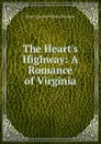 The Heart.s Highway: A Romance of Virginia - Mary Eleanor Wilkins Freeman
