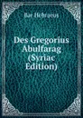 Des Gregorius Abulfarag (Syriac Edition) - Bar Hebraeus