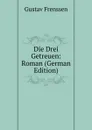 Die Drei Getreuen: Roman (German Edition) - Gustav Frenssen