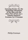 Guessing Stories: Or, the Surprising Adventures of the Man with the Extra Pair of Eyes. by a Country Parson P. Freeman. by P. Freeman - Philip Freeman