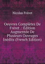 Oeuvres Completes De Freret .: Edition Augmentee De Plusieurs Ouvrages Inedits (French Edition) - Nicolas Fréret