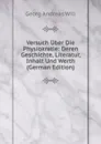 Versuch Uber Die Physiokratie: Deren Geschichte, Literatur, Inhalt Und Werth (German Edition) - Georg Andreas Will