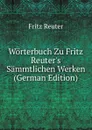 Worterbuch Zu Fritz Reuter.s Sammtlichen Werken (German Edition) - Fritz Reuter