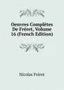 Oeuvres Completes De Freret, Volume 16 (French Edition) - Nicolas Fréret