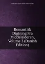 Romantisk Digtning Fra Middelalderen, Volume 3 (Danish Edition) - Samfundet Til Den Danske Literat Fremme