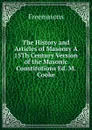 The History and Articles of Masonry A 15Th Century Version of the Masonic Constitutions Ed. M. Cooke - Freemasons