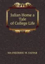 Julian Home a Tale of College Life - MA FREDERIC W. FAFFAR