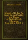 Schools of Hellas: An Essay On the Practice and Theory of Ancient Greek Education from 600 to 300 B. C. - Kenneth John Freeman