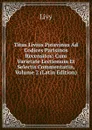 Titus Livius Patavinus Ad Codices Parisinos Recensitos: Cum Varietate Lectionum Et Selectis Commentariis, Volume 2 (Latin Edition) - Titi Livi