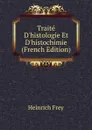 Traite D.histologie Et D.histochimie (French Edition) - Heinrich Frey