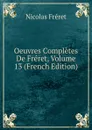 Oeuvres Completes De Freret, Volume 13 (French Edition) - Nicolas Fréret