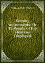 Evening Amusements; Or, Te Beauty of the Heavens Displayed. - William Frend