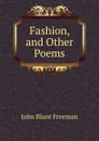 Fashion, and Other Poems - John Blunt Freeman