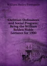 Christian Ordinances and Social Progress: Being the William Belden Noble Lectures for 1900 - William Henry Fremantle