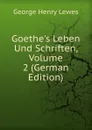 Goethe.s Leben Und Schriften, Volume 2 (German Edition) - George Henry Lewes
