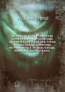 An Account of the Proceedings in the University of Cambridge, Against William Frend, M.a. Fellow of Jesus College, Cambridge, for Publishing a . in Jesus College, the Trial in the Vice-Chanc - William Frend