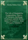 The Life of Marguerite D.angouleme: Queen of Navarre, Duchesse D.alencon and De Berry, Sister of Francis I., King of France, Volume 2 - Martha Walker Freer