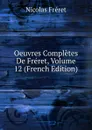 Oeuvres Completes De Freret, Volume 12 (French Edition) - Nicolas Fréret
