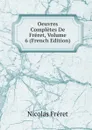 Oeuvres Completes De Freret, Volume 6 (French Edition) - Nicolas Fréret