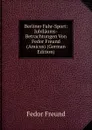 Berliner Fahr-Sport: Jubilaums-Betrachtungen Von Fedor Freund (Amicus) (German Edition) - Fedor Freund