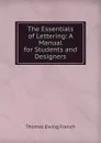 The Essentials of Lettering: A Manual for Students and Designers - Thomas Ewing French