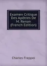 Examen Critique Des Apotres De M. Renan (French Edition) - Charles Freppel
