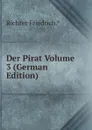 Der Pirat Volume 3 (German Edition) - Richter Friedrich.*
