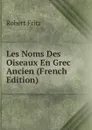 Les Noms Des Oiseaux En Grec Ancien (French Edition) - Robert Fritz