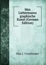 Max Liebermanns graphische Kunst (German Edition) - Max J. Friedländer