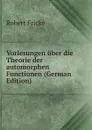 Vorlesungen uber die Theorie der automorphen Functionen (German Edition) - Robert Fricke