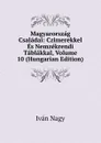 Magyarorszag Csaladai: Czimerekkel Es Nemzekrendi Tablakkal, Volume 10 (Hungarian Edition) - Iván Nagy