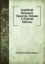 Godofredi Hermanni Opvscvla, Volume 3 (Turkish Edition) - Gottfried Hermann