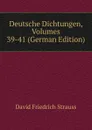 Deutsche Dichtungen, Volumes 39-41 (German Edition) - David Friedrich Strauss