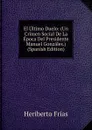 El Ultimo Duelo: (Un Crimen Social De La Epoca Del Presidente Manuel Gonzales.) (Spanish Edition) - Heriberto Frías