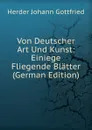 Von Deutscher Art Und Kunst: Einiege Fliegende Blatter (German Edition) - Herder Johann Gottfried