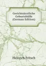 Gerichtsarztliche Geburtshulfe (German Edition) - Heinrich Fritsch
