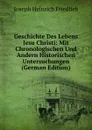 Geschichte Des Lebens Jesu Christi: Mit Chronologischen Und Andern Historischen Untersuchungen (German Edition) - Joseph Heinrich Friedlieb