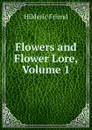 Flowers and Flower Lore, Volume 1 - Hilderic Friend