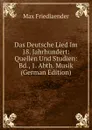 Das Deutsche Lied Im 18. Jahrhundert: Quellen Und Studien: Bd., 1. Abth. Musik (German Edition) - Max Friedlaender