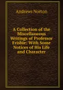 A Collection of the Miscellaneous Writings of Professor Frisbie: With Some Notices of His Life and Character - Andrews Norton