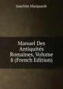 Manuel Des Antiquites Romaines, Volume 8 (French Edition) - Joachim Marquardt