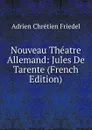 Nouveau Theatre Allemand: Jules De Tarente (French Edition) - Adrien Chrétien Friedel