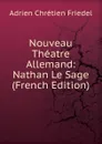 Nouveau Theatre Allemand: Nathan Le Sage (French Edition) - Adrien Chrétien Friedel