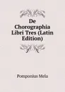 De Chorographia Libri Tres (Latin Edition) - Pomponius Mela