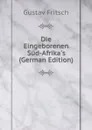 Die Eingeborenen Sud-Afrika.s (German Edition) - Gustav Fritsch