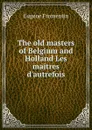 The old masters of Belgium and Holland Les maitres d.autrefois - Eugène Fromentin