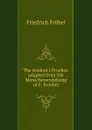 The student.s Froebel: adapted from Die Menschenerziehung of F. Froebel - Friedrich Fröbel