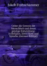 Ueber die Genesis der Menschheit und deren geistige Entwicklung: in Religion, Sittlichkeit und Sprache (German Edition) - Jakob Frohschammer