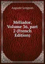 Meliador, Volume 36,.part 2 (French Edition) - Auguste Longnon