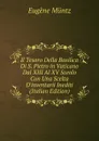 Il Tesoro Della Basilica Di S. Pietro in Vaticano Dal XIII Al XV Sceolo Con Una Scelta D.inventarii Inediti (Italian Edition) - Eugène Müntz